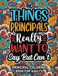 Principal Gifts For Women: Principal Coloring Book For Adults: Motivational Swear Word Coloring Book for Principals with funny Cuss Words And Curse ... & Relaxation, Principal Gifts For Women & Men