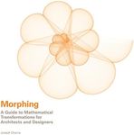 Morphing: A Guide to Mathematical Transformations for Architects and Designers