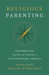 Religious Parenting: Transmitting Faith and Values in Contemporary America