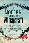 Modern Guide To Witchcraft: Your Complete Guide to Witches, Covens, and Spells (Modern Witchcraft)