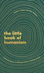 The Little Book of Humanism: Universal lessons on finding purpose, meaning and joy