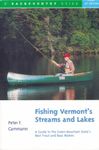 Fishing Vermonts Streams And Lakes: A Guide To The Green Mountain States Best Trout And Bass Waters