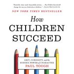 How Children Succeed: Grit, Curiosity, and the Hidden Power of Character