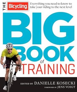 The Bicycling Big Book of Training: Everything you need to know to take your riding to the next level (Bicycling Magazine)