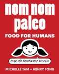 Nom Nom Paleo: Food for Humans (Volume 1)