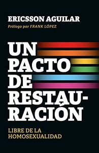 Un pacto de restauración: Libre de la homosexualidad [Paperback] Ericsson Aguilar