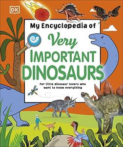 My Encyclopedia of Very Important Dinosaurs: For Little Dinosaur Lovers Who Want to Know Everything