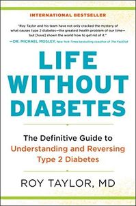 Life Without Diabetes: The Definitive Guide to Understanding and Reversing Type 2 Diabetes – The International Bestseller on Breakthrough Research to Prevent and Cure
