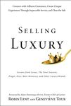 Selling Luxury: Connect with Affluent Customers, Create Unique Experiences Through Impeccable Service, and Close the Sale