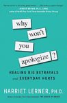 Why Won't You Apologize?: Healing Big Betrayals and Everyday Hurts