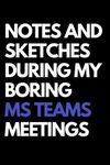 Notes and Sketches During My Boring Microsoft Teams Meetings: Funny Office Journal Gag Christmas Gifts | Lined Paperback Notebook | Glossy Finish Cover | White Paper