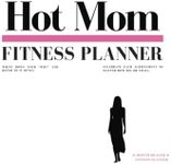 Hot Mom Fitness Planner: A 6 Month Health & Fitness Journal (with Daily Weight Logs and Calorie Tracking). Consistent weight loss, the easy way.