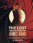 The Lost Adventures of James Bond: Timothy Dalton’s Third and Fourth Bond Films, James Bond Jr., and Other Unmade or Forgotten 007 Projects