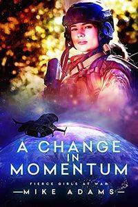 A Change In Momentum: Counteroffensive (Fierce Girls at War Series Book 24)