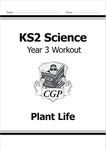 KS2 Science Year 3 Workout: Plant Life (CGP Year 3 Science)