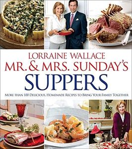 Mr. & Mrs. Sunday's Suppers: More Than 100 Delicious, Homemade Recipes to Bring Your Family Together