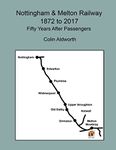 Nottingham & Melton Railway 1872 - 2017, 50 years after passengers