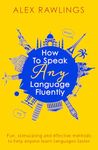 How to Speak Any Language Fluently: Fun, stimulating and effective methods to help anyone learn languages faster (Tom Thorne Novels)