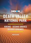 Moon Death Valley National Park (Fourth Edition): Hiking, Scenic Drives, Desert Springs (Moon National Parks Travel Guide)