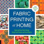 Fabric Printing at Home: Quick and Easy Fabric Design Using Fresh Produce and Found Objects - Includ: Written by Julie B. Booth, 2015 Edition, Publisher: Quarry [Paperback]
