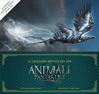 Animali fantastici e dove trovarli. La creazione artistica del film. Ediz. illustrata