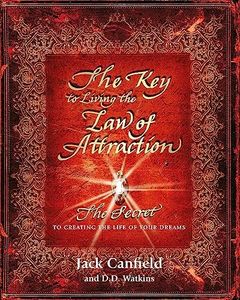 The Key to Living the Law of Attraction: The Secret To Creating the Life of Your Dreams