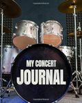 My Concert Journal - Concert Ticket Album and Logbook: Organize the Memories of your Favorite Concerts