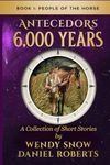 Antecedors 6,000 Years: Book One: People of the Horse