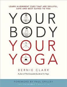 Your Body, Your Yoga: Learn Alignment Cues That Are Skillful, Safe, and Best Suited To You