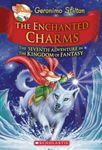 Geronimo Stilton and the Kingdom of Fantasy #7: The Enchanted Charms Geronimo Stilton