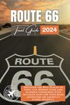 Route 66 Travel Guide: Embark on an Unforgettable Journey Along America's Most Iconic Highway (Full-Color)