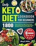 Daily Keto Diet Cookbook for Beginners: 1800 Days of Delicious, High Protein & Low Carb Recipes with 6 Weeks Meal Plan to Effortless Weight-Loss & Healthier Life