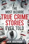 The Most Bizarre True Crime Stories