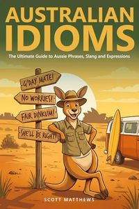 Australian Idioms - The Ultimate Guide to Aussie Phrases, Slang and Expressions