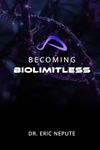 Becoming BioLimitless: A Revolutionary Approach to Health, Wealth, and Human Potential