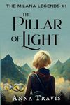 The Pillar of Light: The Milana Legends, Part One, A Christian Fantasy Adventure