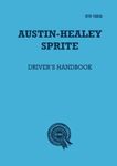 Austin-Healey Sprite Drivers Handbook: 97H1583A: Instruments and Controls, Driving Instructions and Maintenance for the Frog-eye Sprite