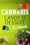 Cannabis Candy & Dessert Cookbook: Learn to Decarb, Extract and Make Your Own CBD & THC Infused Candy from Scratch