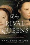 The Rival Queens: Catherine de' Medici, Her Daughter Marguerite de Valois, and the Betrayal that Ignited a Kingdom