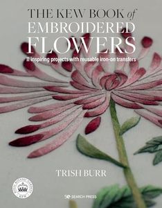 Kew Book of Embroidered Flowers: 11 Inspiring Projects with Reusable Iron-on Transfers