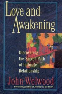 Love and Awakening: Discovering the Sacred Path of Intimate Relationship – The Groundbreaking Guide to Inner Marriage and Soulwork for Couples