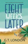 Eight Weeks Later: A Novel