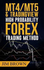 MT4/MT5 & Trading View High Probability Forex Trading Method (Forex, Forex Trading System, Forex Trading Strategy, Oil, Precious metals, Commodities, Stocks, Currency Trading, Bitcoin Book 2)