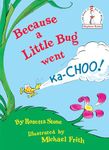 Because a Little Bug Went Ka-Choo!