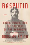 Rasputin: Faith, Power, and the Twilight of the Romanovs