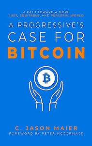 A Progressive's Case for Bitcoin: A Path Toward a More Just, Equitable, and Peaceful World