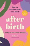 AFTER BIRTH: HOW TO RECOVER BODY AND MIND