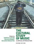 The Cultural Study of Music: A Critical Introduction