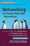 Networking for People Who Hate Networking: A Field Guide For Introverts, the Overwhelmed, and the Underconnected