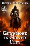 Gunsmoke in Silver City: A Historical Western Adventure Novel (Heroes of the Wild Frontier)